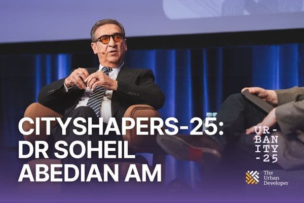 CityShapers-25: Dr Soheil Abedian AM | A Rare Conversation With One Of The Industry's Most Visionary Developers